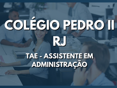 Assistente em Administração - TAE (Colégio Pedro II - RJ)