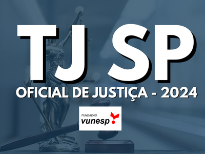 Concurso de Oficial de Justiça do Tribunal de Justiça do TJ SP - 2024